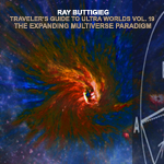 Ray Buttigieg,Traveler's Guide to Ultra Worlds Vol. 19 - The Expanding Multiverse Paradigm [2020]